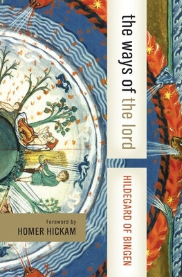 The Ways of the Lord: Selections from Her Writings by Hildegard of Bingen