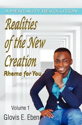 Realities of the New Creation by Eben, Glovis E.