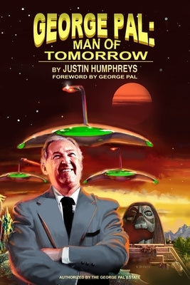 George Pal: Man of Tomorrow by Humphreys, Justin