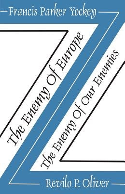 The Enemy of Europe/The Enemy of Our Enemies by Yockey, Francis Parker