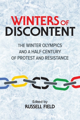 Winters of Discontent: The Winter Olympics and a Half Century of Protest and Resistance by Field, Russell