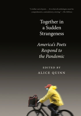 Together in a Sudden Strangeness: America's Poets Respond to the Pandemic by Quinn, Alice