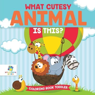 What Cutesy Animal is This? Coloring Book Toddler by Educando Kids