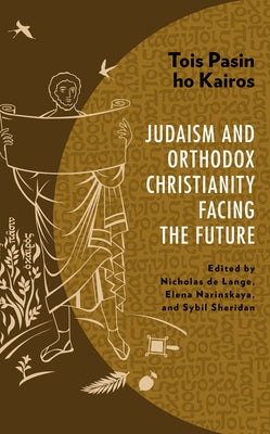 Tois Pasin ho Kairos: Judaism and Orthodox Christianity Facing the Future by de Lange, Nicholas