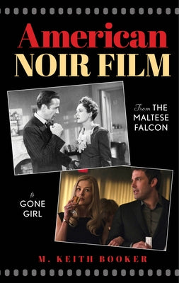 American Noir Film: From the Maltese Falcon to Gone Girl by Booker, M. Keith