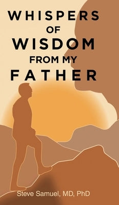 Whispers of Wisdom from My Father by Samuel, Steve