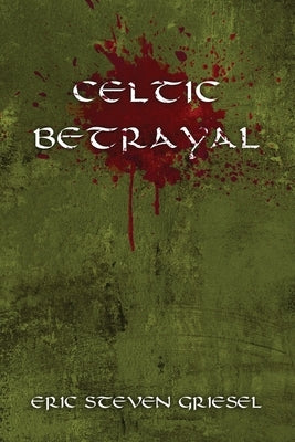 Celtic Betrayal by Griesel, Eric Steven