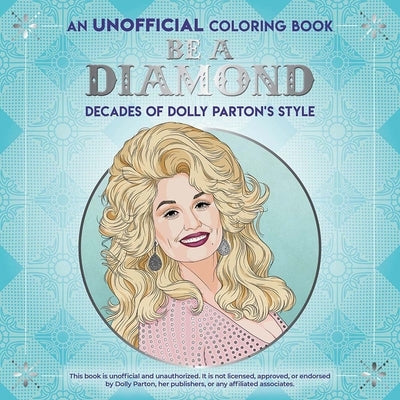 Be a Diamond: Decades of Dolly Parton's Style (an Unofficial Coloring Book) by Dover Publications