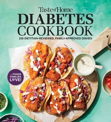 Taste of Home Diabetes Cookbook: 228 Dietitian-Reviewed, Family-Approved Dishes by Taste of Home