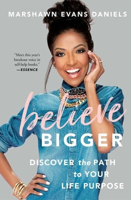 Believe Bigger: Discover the Path to Your Life Purpose by Daniels, Marshawn Evans