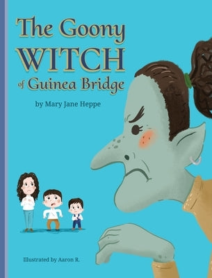 The Goony Witch of Guinea Bridge by Heppe, Mary Jane