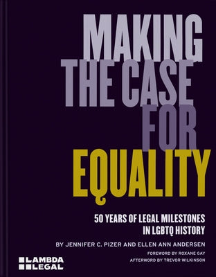 Making the Case for Equality: 50 Years of Legal Milestones in LGBTQ History by Lambda Legal