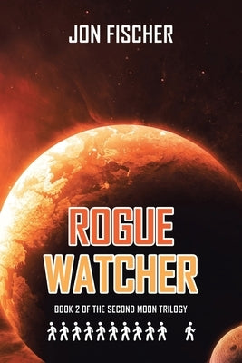 Rogue Watcher: Book 2 of the Second Moon Trilogy by Fischer, Jon