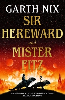 Sir Hereward and Mister Fitz: A Fantastical Short Story Collection from International Bestseller Garth Nix by Nix, Garth