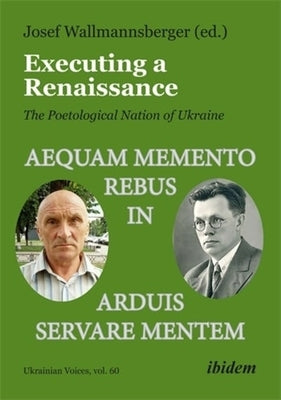 Executing a Renaissance: The Poetological Nation of Ukraine by Wallmannsberger, Josef