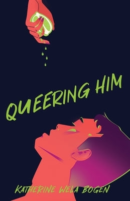 Queering Him by Bogen, Katherine Wela