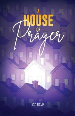 A House of Prayer by Davis, C. S.