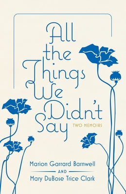 All the Things We Didn't Say: Two Memoirs by Barnwell, Marion Garrard