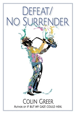 Defeat/No Surrender by Greer, Colin