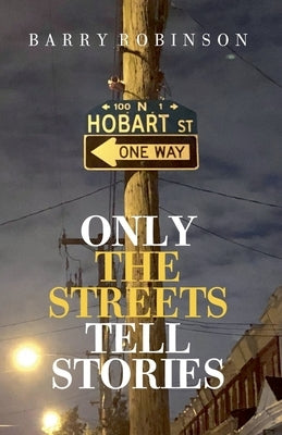 Only the Streets Tell Stories by Robinson, Barry