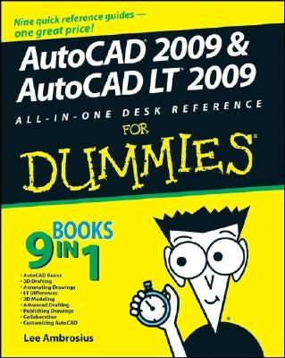 AutoCAD 2009 and AutoCAD LT 2009 All-In-One Desk Reference for Dummies by Ambrosius, Lee