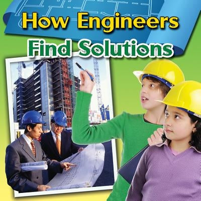 How Engineers Find Solutions by Johnson, Robin