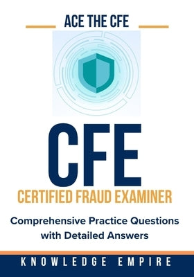 Ace The CFE Exam: Comprehensive Practice Questions with Detailed Answers by Empire, Knownledge