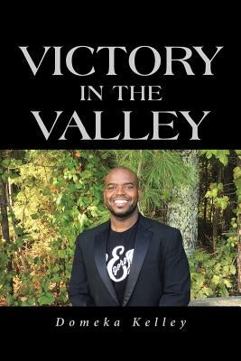 Victory in the Valley by Kelley, Domeka