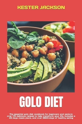 Golo Diet: The essential golo diet cookbook for beginners and seniors: over 170 delicious recipes to help transform your life. In by Jackson, Kester