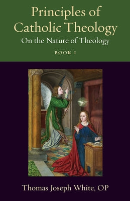 Principles of Catholic Theology, Book 1: On the Nature of Theology by White Op Thomas Joseph