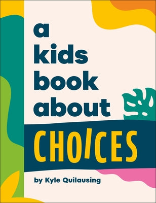 A Kids Book about Choices by Quilausing, Kyle