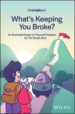 What's Keeping You Broke?: An Illustrated Guide to Financial Freedom by the Simple Sum by The Simple Sum