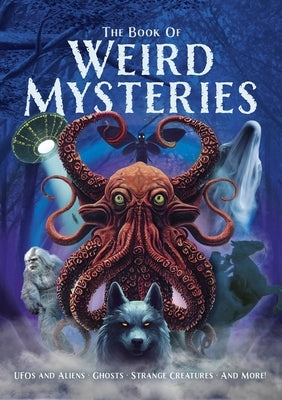 The Book of Weird Mysteries: Ufos, Aliens, Ghosts, Strange Creatures, and More! by Hawkins, John