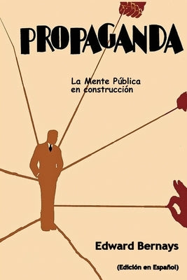 Propaganda: La mente pública en construcción (Spanish Edition) by Bernays, Edward