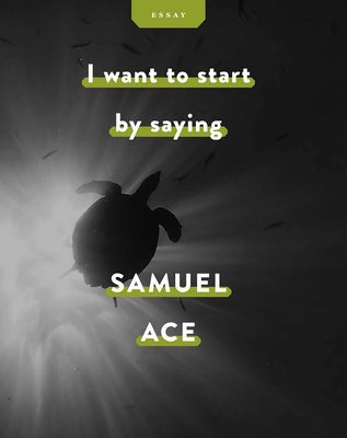 I Want to Start by Saying by Ace, Samuel