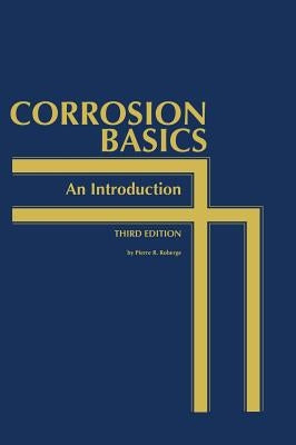 Corrosion Basics: An Introduction by Roberge, Pierre R.