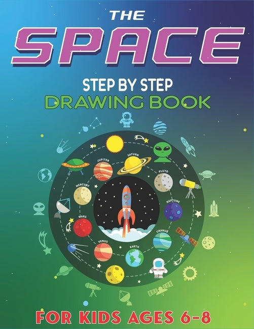 The Space Step by Step Drawing Book for Kids Ages 6-8: Explore, Fun with Learn... How To Draw Planets, Stars, Astronauts, Space Ships and More! (Activ by Press, Trendy