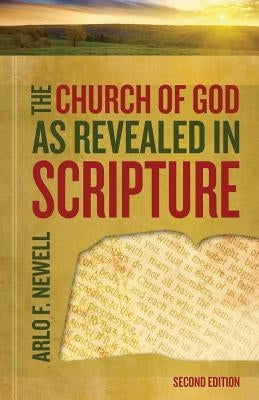 The Church of God as Revealed in Scripture: Revised by Newell, Arlo F.