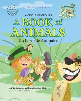 A Book of Animals: A Giggle of Groups.: The Adventures of Luna - Little Explorer, Big World by Calvo, Kike