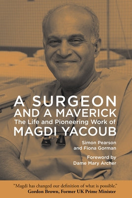 A Surgeon and a Maverick: The Life and Pioneering Work of Magdi Yacoub by Pearson, Simon