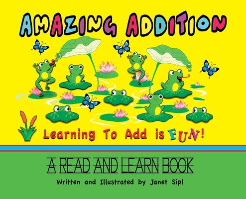 Amazing Addition, Learning to Add is Fun!: A Read and Learn Book by Sipl, Janet