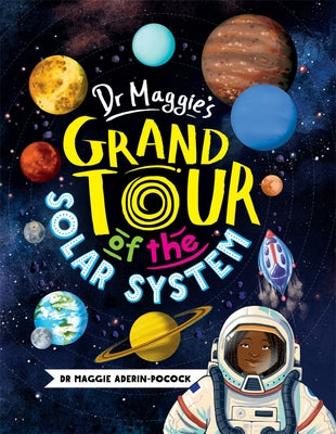 Dr. Maggie's Grand Tour of the Solar System by Aderin-Pocock, Maggie