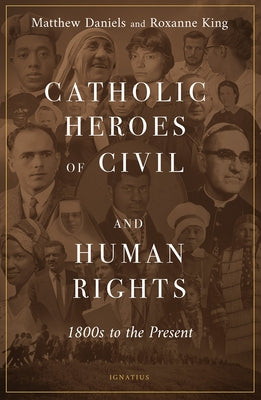 Catholic Heroes of Civil and Human Rights: 1800s to the Present by Daniels, Matthew