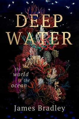 Deep Water: The World in the Ocean by Bradley, James