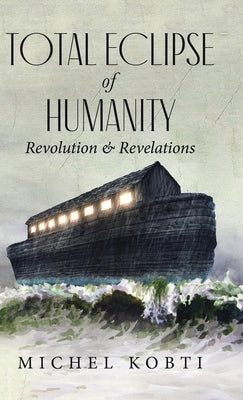 Total Eclipse of Humanity: Revolution & Revelations by Kobti, Michel