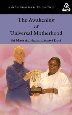 The Awakening Of Universal Motherhood: Geneva Speech by Devi, Sri Mata Amritanandamayi