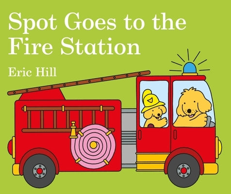 Spot Goes to the Fire Station by Hill, Eric