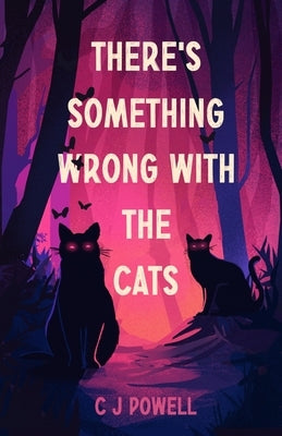 There's Something Wrong With The Cats by Powell, C. J.