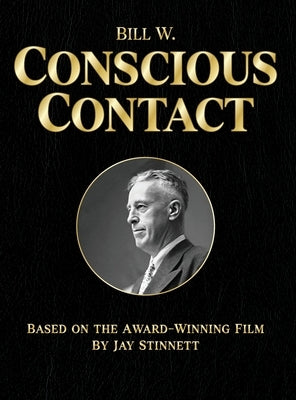 Bill W. Conscious Contact: The Award-Winning Film on Paper by Stinnett, Jay