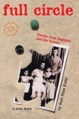 Full Circle: Escape from Baghdad and the Return by Fathi, Saul Silas